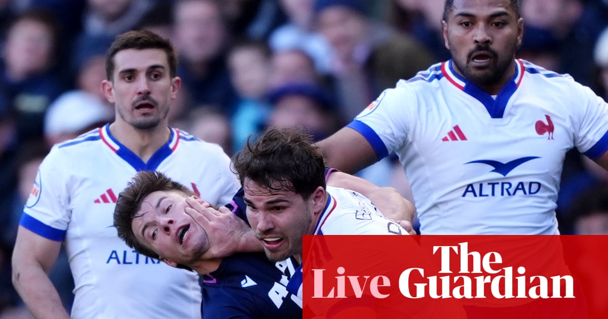 Scotland v France: Six Nations rugby union – live | Six Nations 2026
