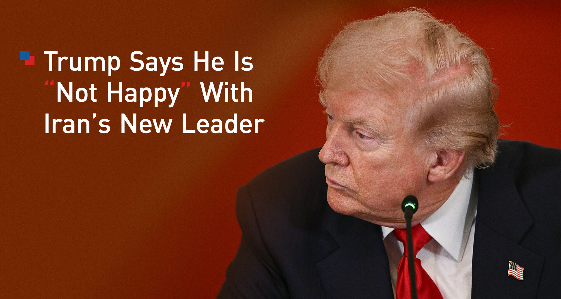 Trump Says He Is ‘Not Happy’ With Iran’s New Supreme Leader as U.S.–Israel War Continues