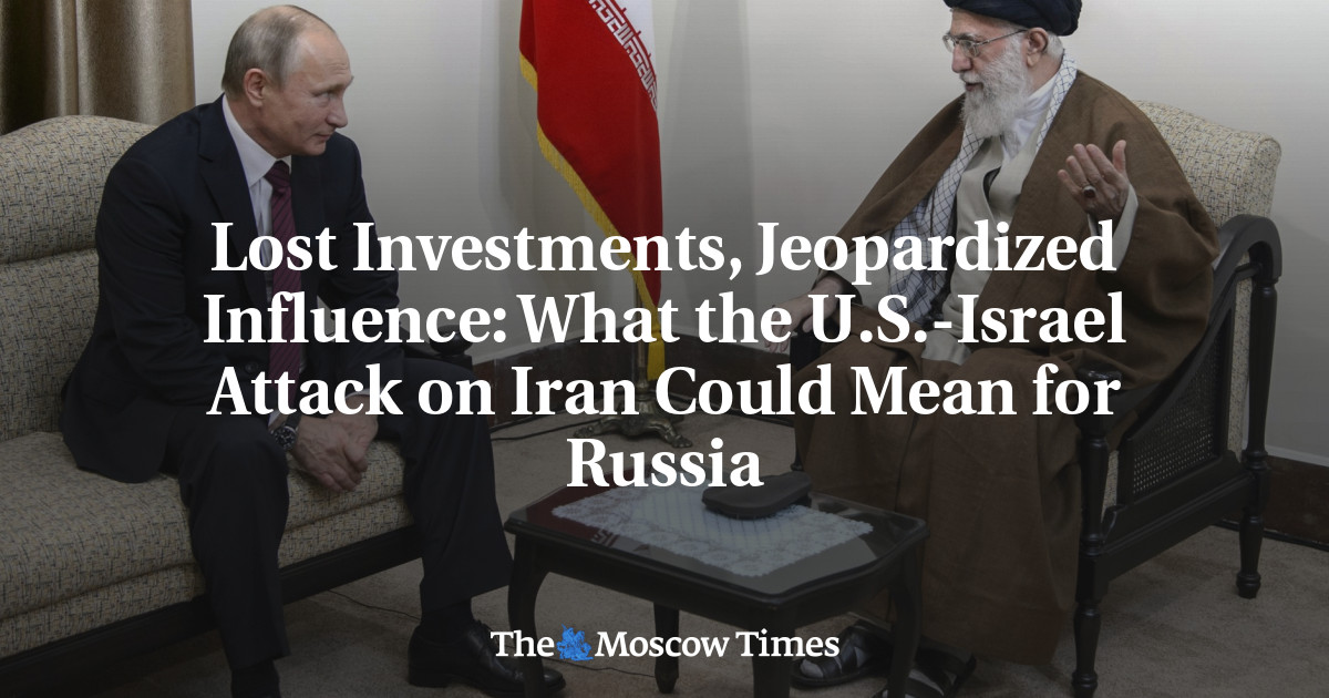 Lost Investments, Jeopardized Influence: What the U.S.-Israel Attack on Iran Could Mean for Russia