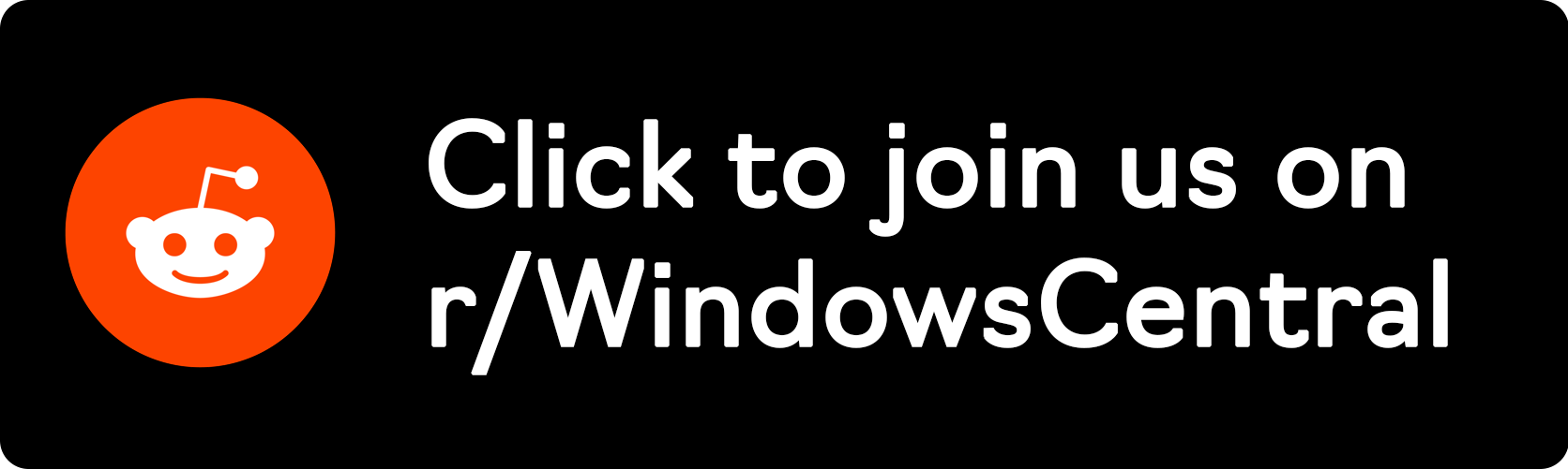 Click to join us on r/WindowsCentral