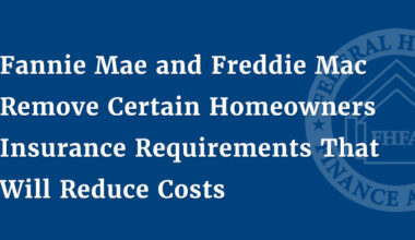 Fannie Mae and Freddie Mac Remove Certain Homeowners Insurance Requirements That Will Reduce Costs