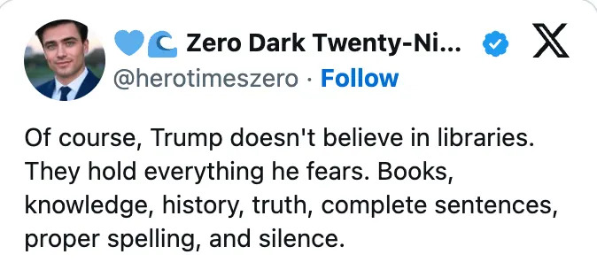 Tweet mocking Trump for allegedly fearing libraries due to containing books, knowledge, history, truth, complete sentences, proper spelling, and silence