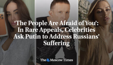 ‘The People Are Afraid of You’: In Rare Appeals, Celebrities Ask Putin to Address Russians’ Suffering