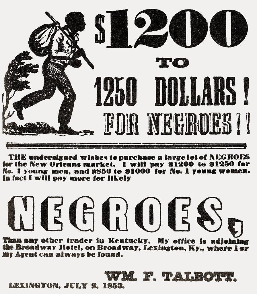 "$1200 to $1250 for Negroes. The undersigned wishes to purchase a large lot of Negroes for the New Orleans market. WM. F. Talbott, Lexington, July 2, 1853."