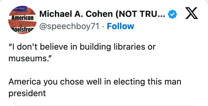 Tweet: Michael A. Cohen sarcastically criticizes the president for not valuing libraries or museums