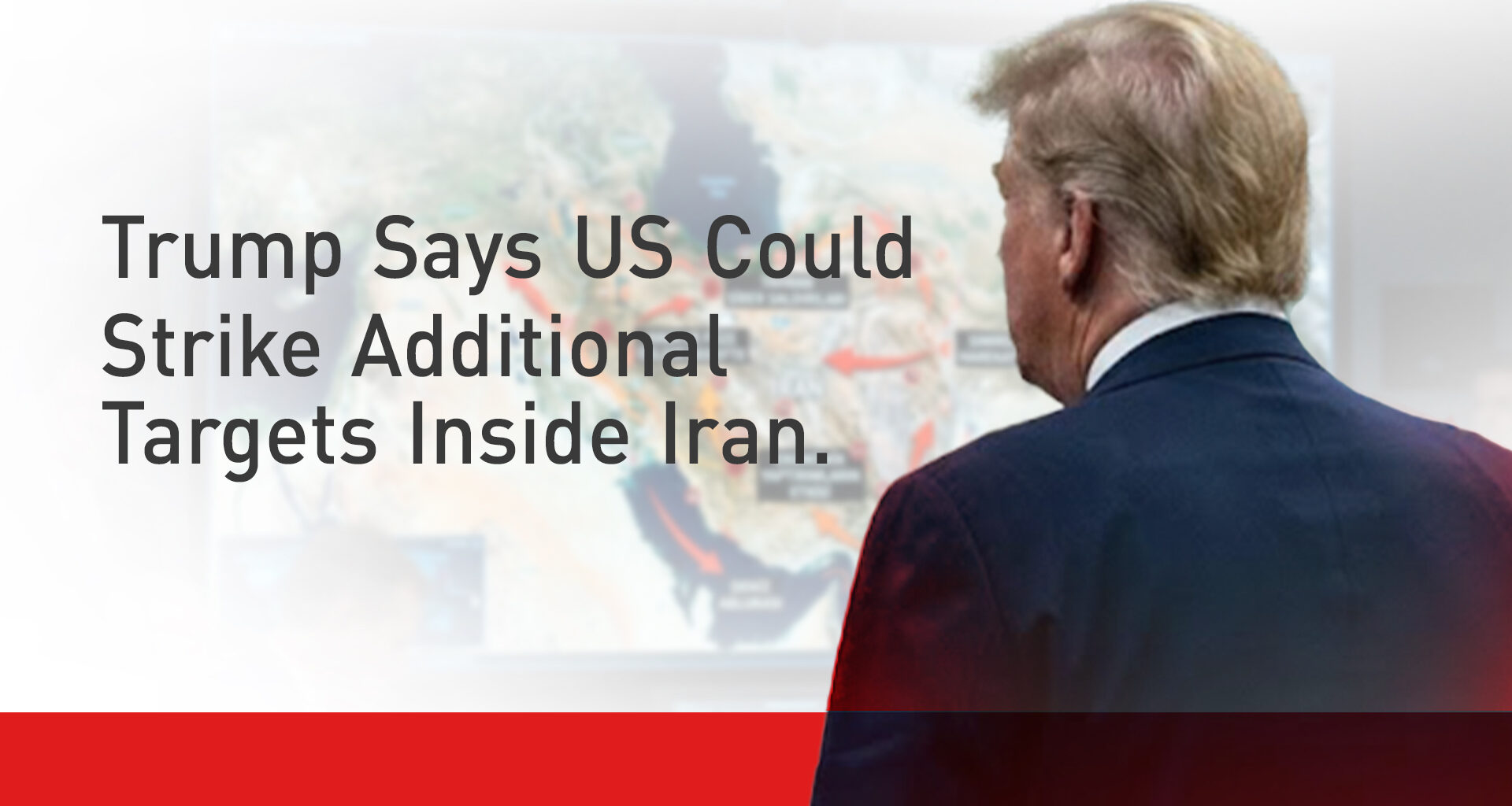 Trump Says US Could Strike Additional Targets Inside Iran