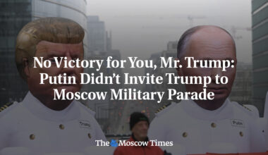 No Victory for You, Mr. Trump: Putin Didn’t Invite Trump to Moscow Military Parade