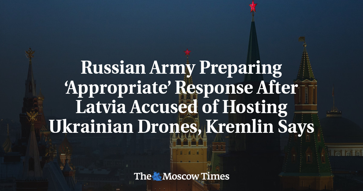 Russian Army Preparing ‘Appropriate’ Response After Latvia Accused of Hosting Ukrainian Drones, Kremlin Says