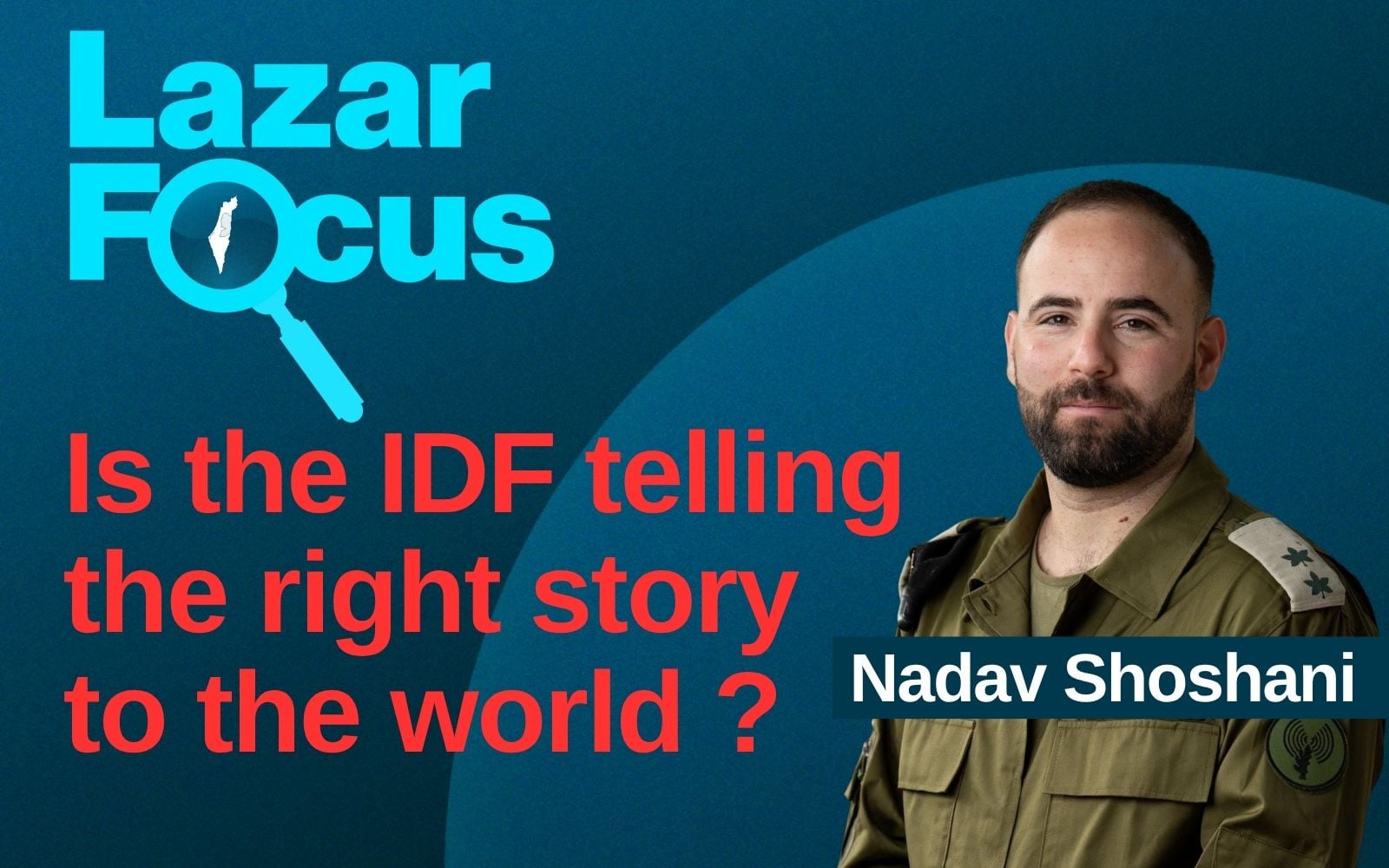 LTC Nadav Shoshani: Is Israel telling the right story to the world?