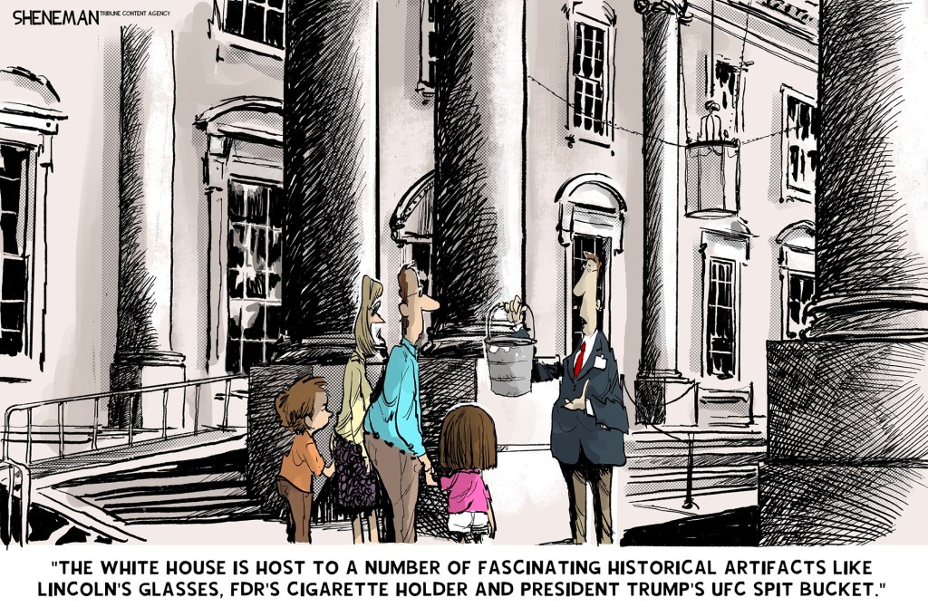 A cartoon by Drew Sheneman showing a tour of the White House, where the guide is mentioning all of the artifacts, including a UFC spit bucket.