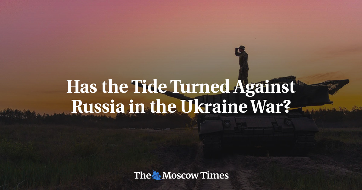 Has the Tide Turned Against Russia in the Ukraine War?