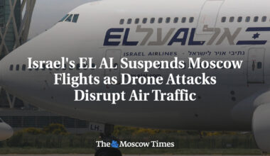 Israel's EL AL Suspends Moscow Flights as Drone Attacks Disrupt Air Traffic
