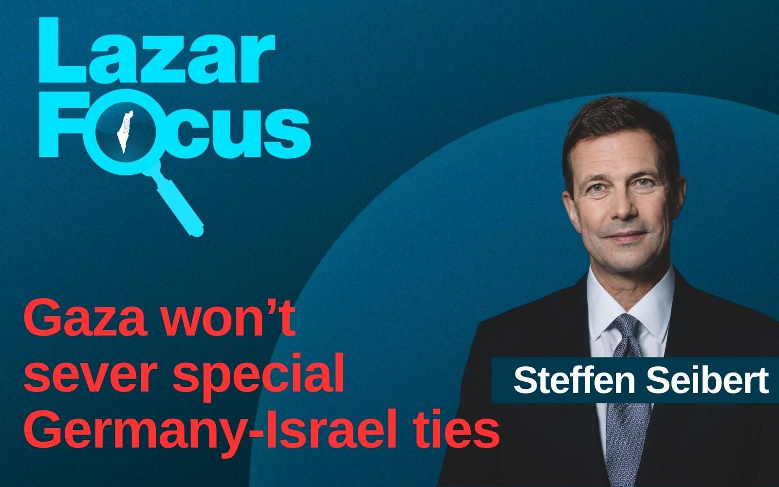 Steffen Seibert: Gaza won’t sever special Germany-Israel ties