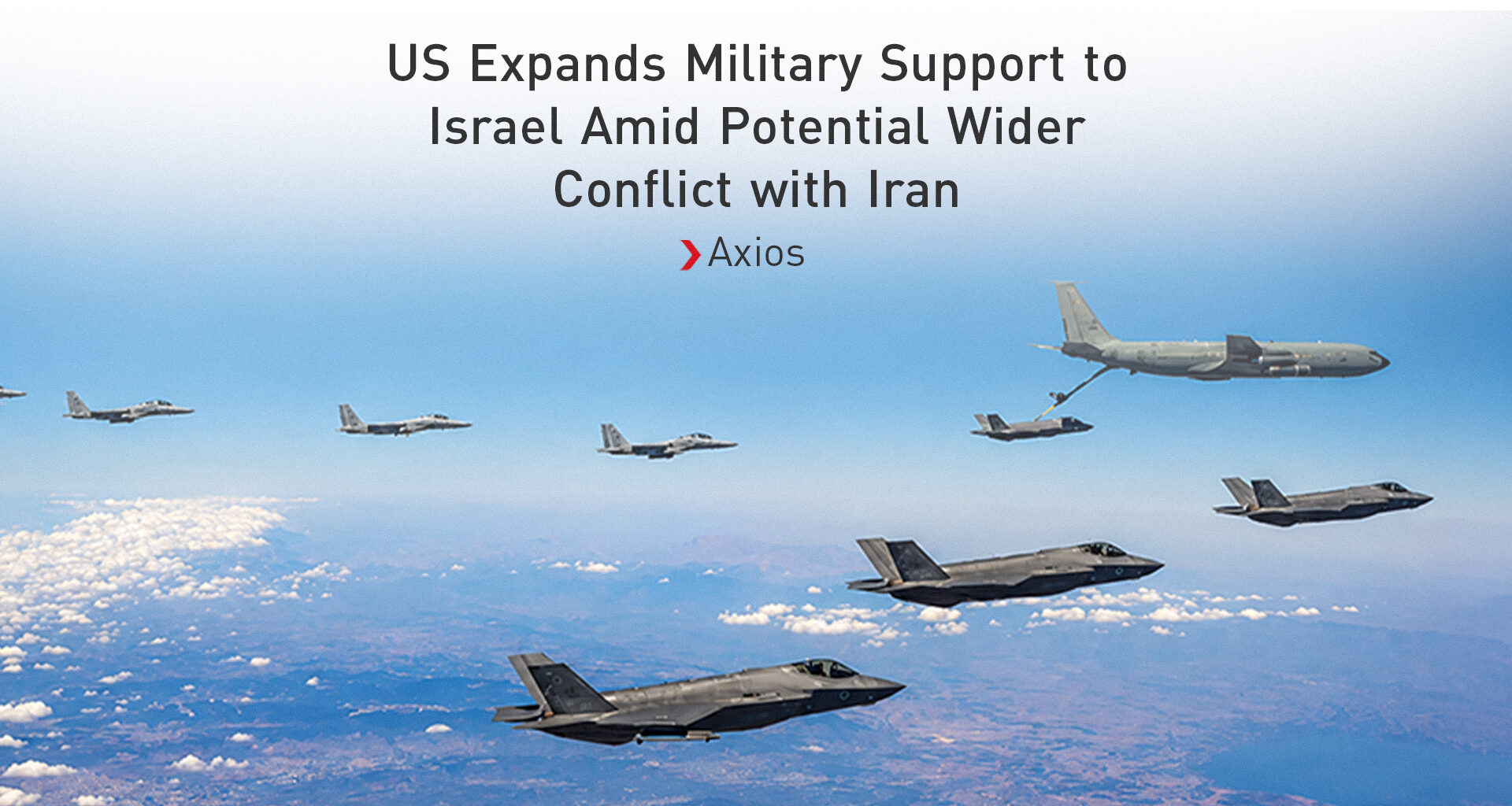 Axios: US Expands Military Support to Israel Amid Potential Wider Conflict with Iran