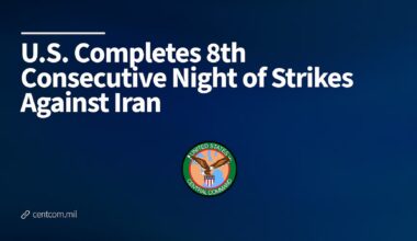 U.S. Completes 8th Consecutive Night of Strikes Against Iran > U.S. Central Command > U.S. Central Command (CENTCOM) Official Public Releases