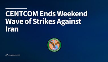CENTCOM Ends Weekend Wave of Strikes Against Iran > U.S. Central Command > U.S. Central Command (CENTCOM) Official Public Releases