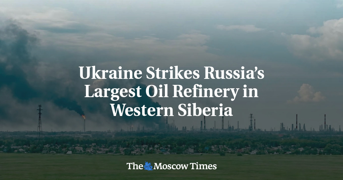 Ukraine Strikes Russia’s Largest Oil Refinery in Western Siberia