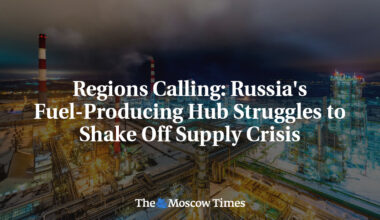 Regions Calling: Russia's Fuel-Producing Hub Struggles to Shake Off Supply Crisis