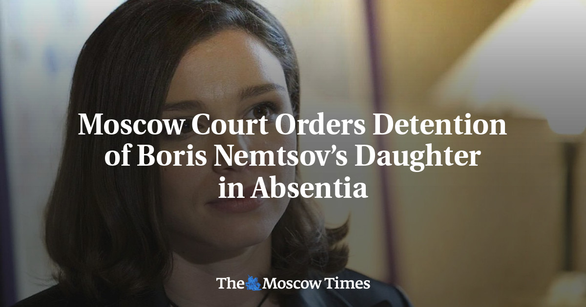 Moscow Court Orders Detention of Boris Nemtsov’s Daughter in Absentia