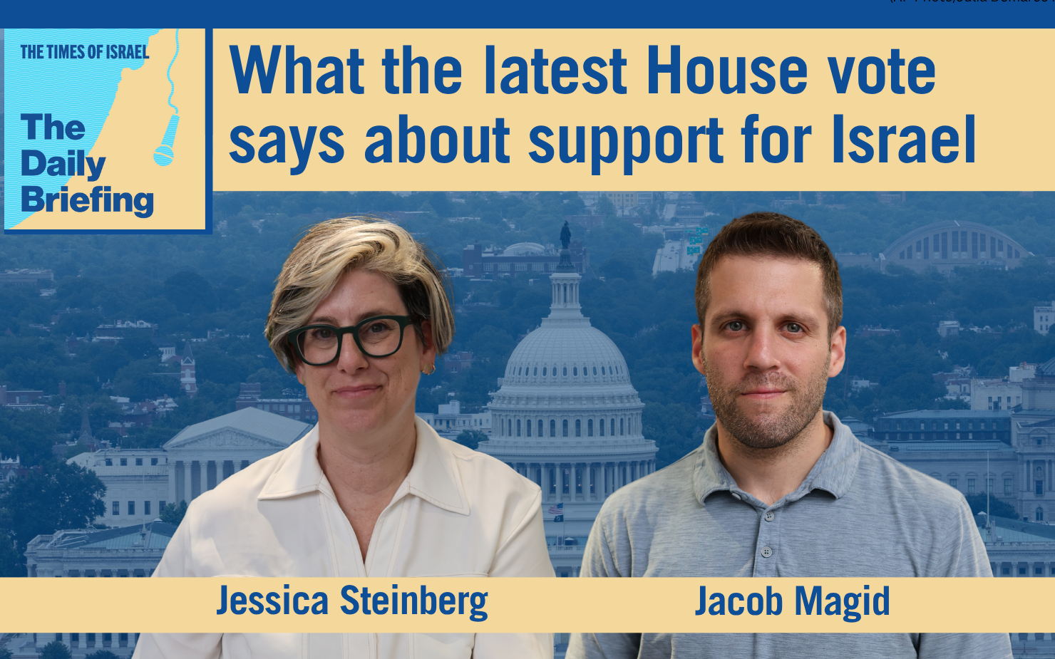 Daily Briefing July 16: What the latest House vote says about support for Israel