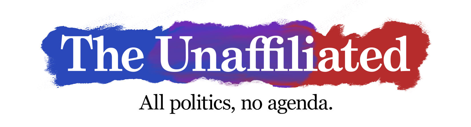 The Unaffiliated — All politics, no agenda.