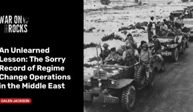 An Unlearned Lesson: The Sorry Record of Regime Change Operations in the Middle East