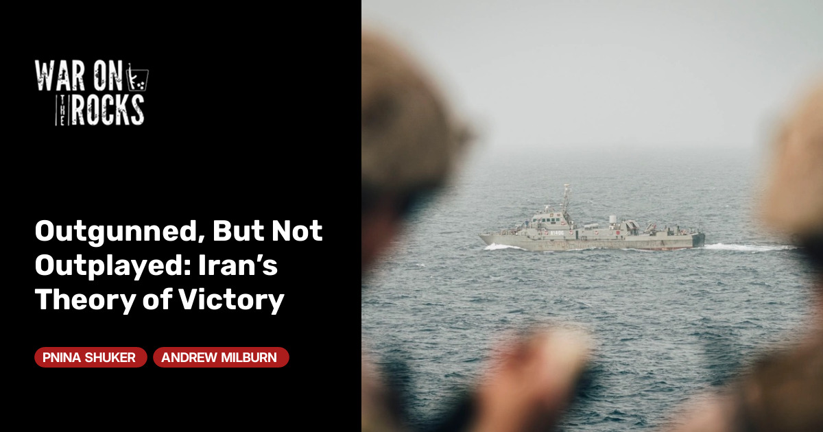 Outgunned, But Not Outplayed: Iran's Theory of Victory