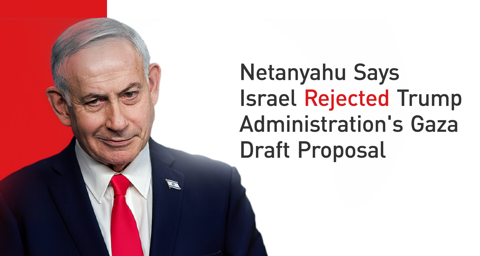 Netanyahu Says Israel Rejected Trump Administration's Gaza Draft Proposal