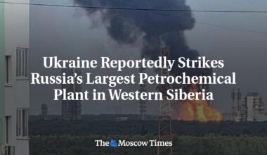 Ukraine Reportedly Strikes Russia’s Largest Petrochemical Plant in Western Siberia