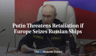 Putin Threatens Retaliation if Europe Seizes Russian Ships