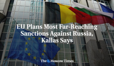 EU Plans Most Far-Reaching Sanctions Against Russia, Kallas Says