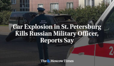 Car Explosion in St. Petersburg Kills Russian Military Officer, Reports Say