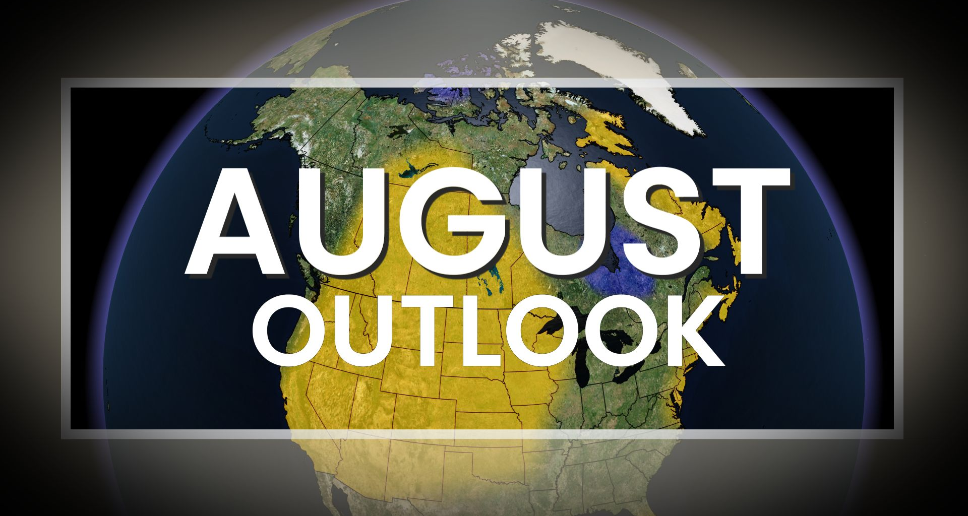 Canada’s August outlook holds shifting heat and wildfire concerns