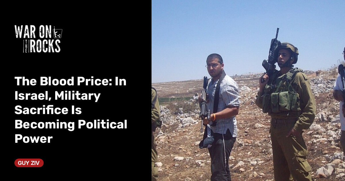 The Blood Price: In Israel, Military Sacrifice Is Becoming Political Power