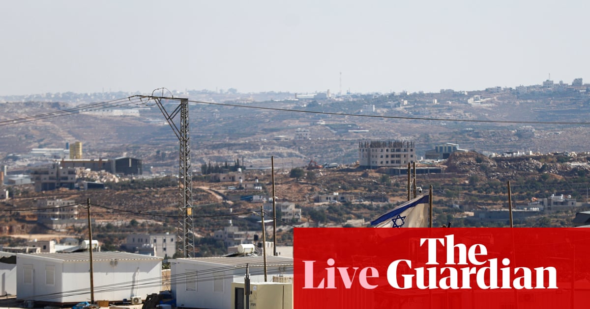 UK plan to sanction illegal Israeli settlements draws criticism from US ambassador, Israel and British MPs – UK politics live | Politics
