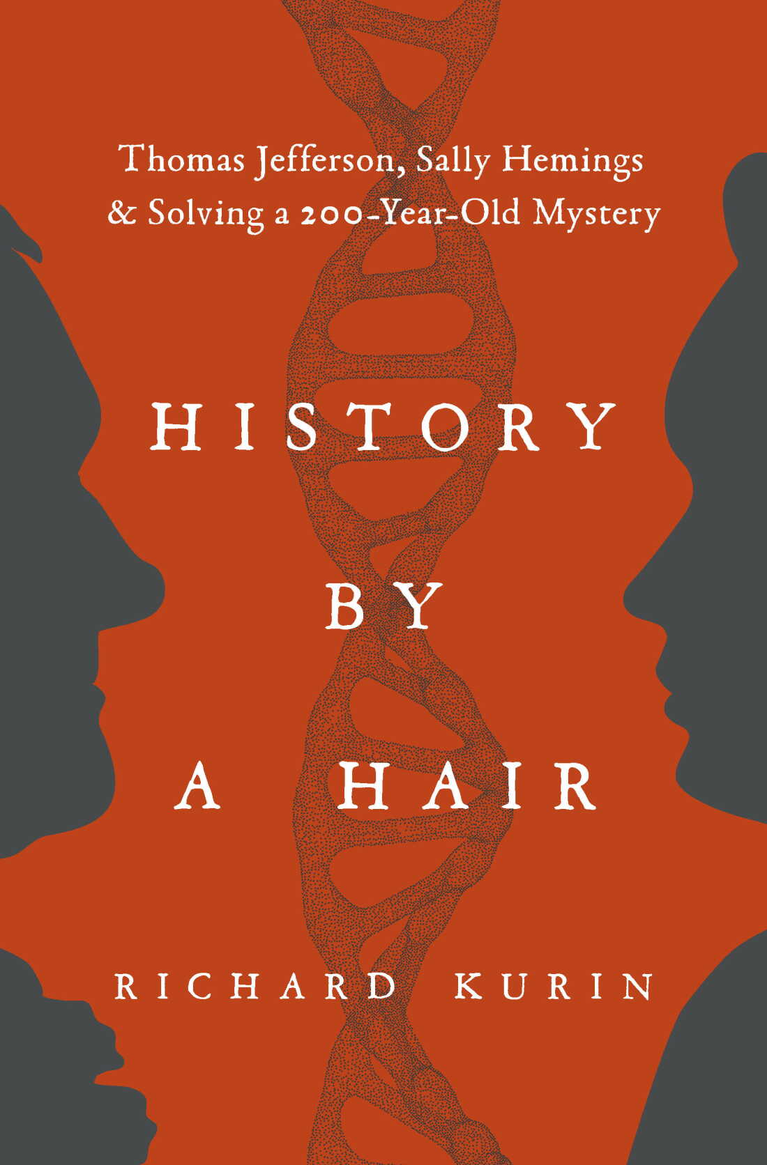 This image shows the front cover of the book "History by a Hair." The cover is red; on the left is a side profile of Thomas Jefferson's face, and on the right is a side profile of Sally Hemings' face. Between the two profiles is a double-helix strand of DNA. The cover says "History by a Hair" in the middle. Above the title is the subtitle: "Thomas Jefferson, Sally Hemings & Solving a 200-Year-Old Mystery." At the bottom is the author's name: "Richard Kurin."