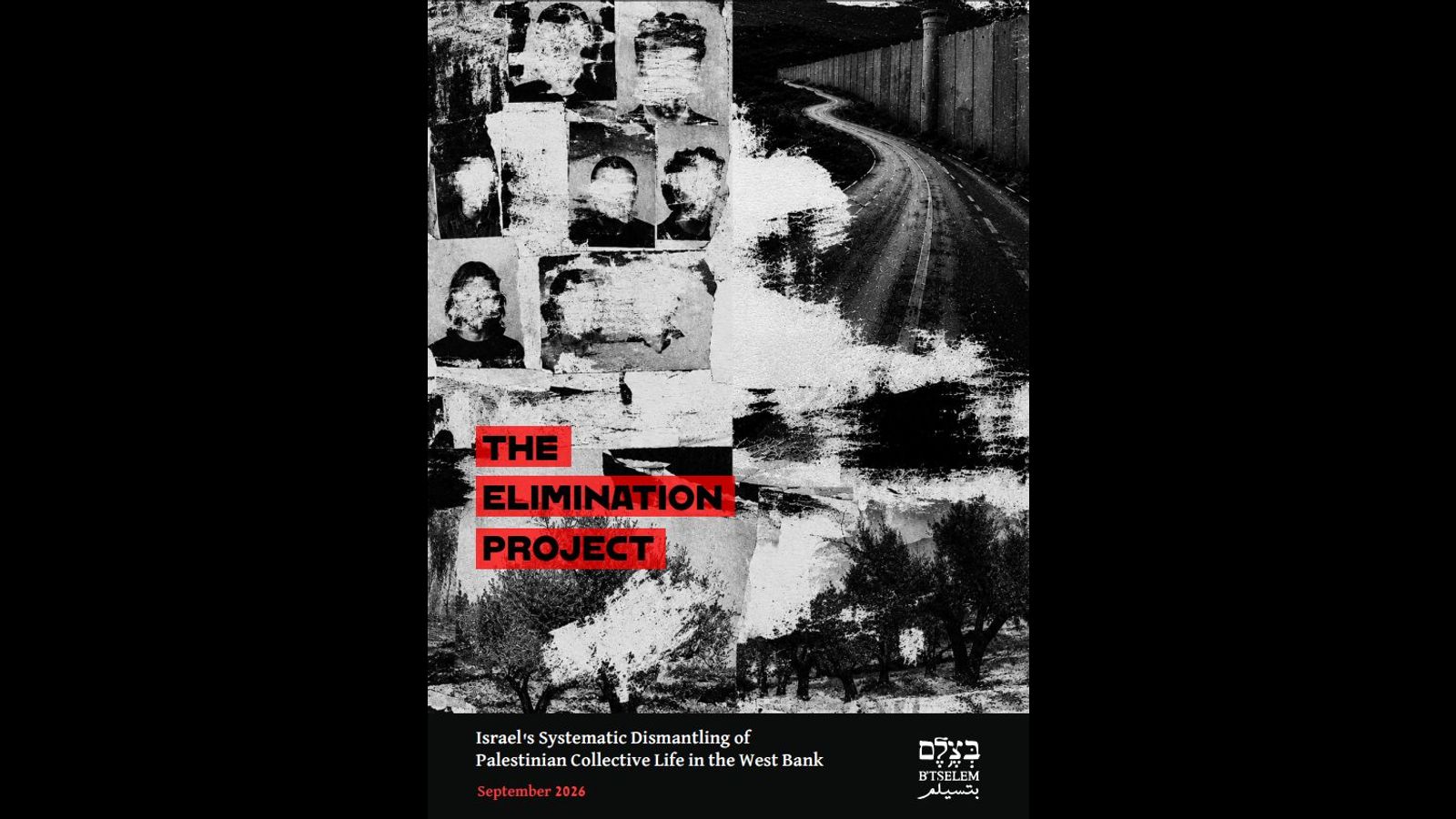 B’Tselem’s The Elimination Project: Dismantling Palestinian collective existence in the West Bank is Israeli policy