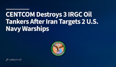 CENTCOM Destroys 3 IRGC Oil Tankers After Iran Targets 2 U.S. Navy Warships > U.S. Central Command > U.S. Central Command (CENTCOM) Official Public Releases