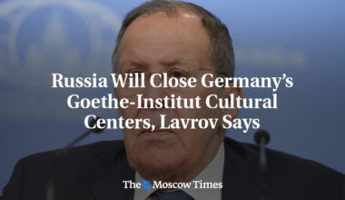 Russia Will Close Germany’s Goethe-Institut Cultural Centers, Lavrov Says