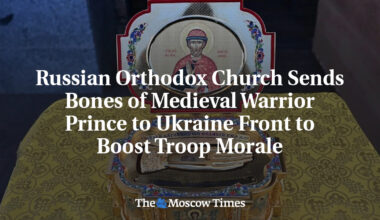 Russian Orthodox Church Sends Bones of Medieval Warrior Prince to Ukraine Front to Boost Troop Morale