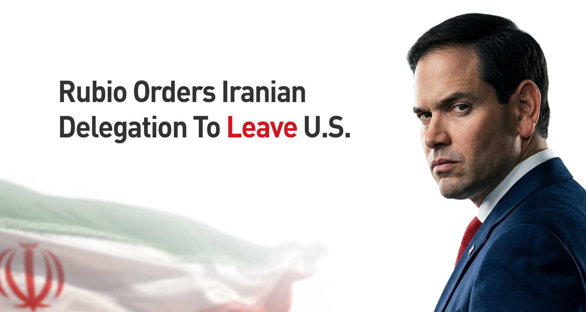 Rubio Orders Iranian Delegation To Leave US After Talks Stall, Axios Reports