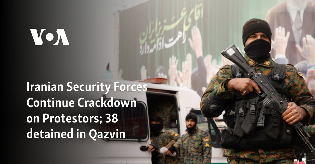 Iranian Security Forces Continue Crackdown on Protestors; 38 detained in Qazvin