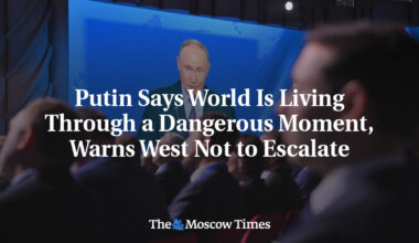 Putin Says World Is Living Through a Dangerous Moment, Warns West Not to Escalate