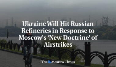 Ukraine Will Hit Russian Refineries in Response to Moscow's ‘New Doctrine’ of Airstrikes