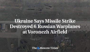 Ukraine Says Missile Strike Destroyed 6 Russian Warplanes at Voronezh Airfield