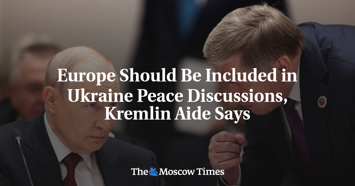 Europe Should Be Included in Ukraine Peace Discussions, Kremlin Aide Says